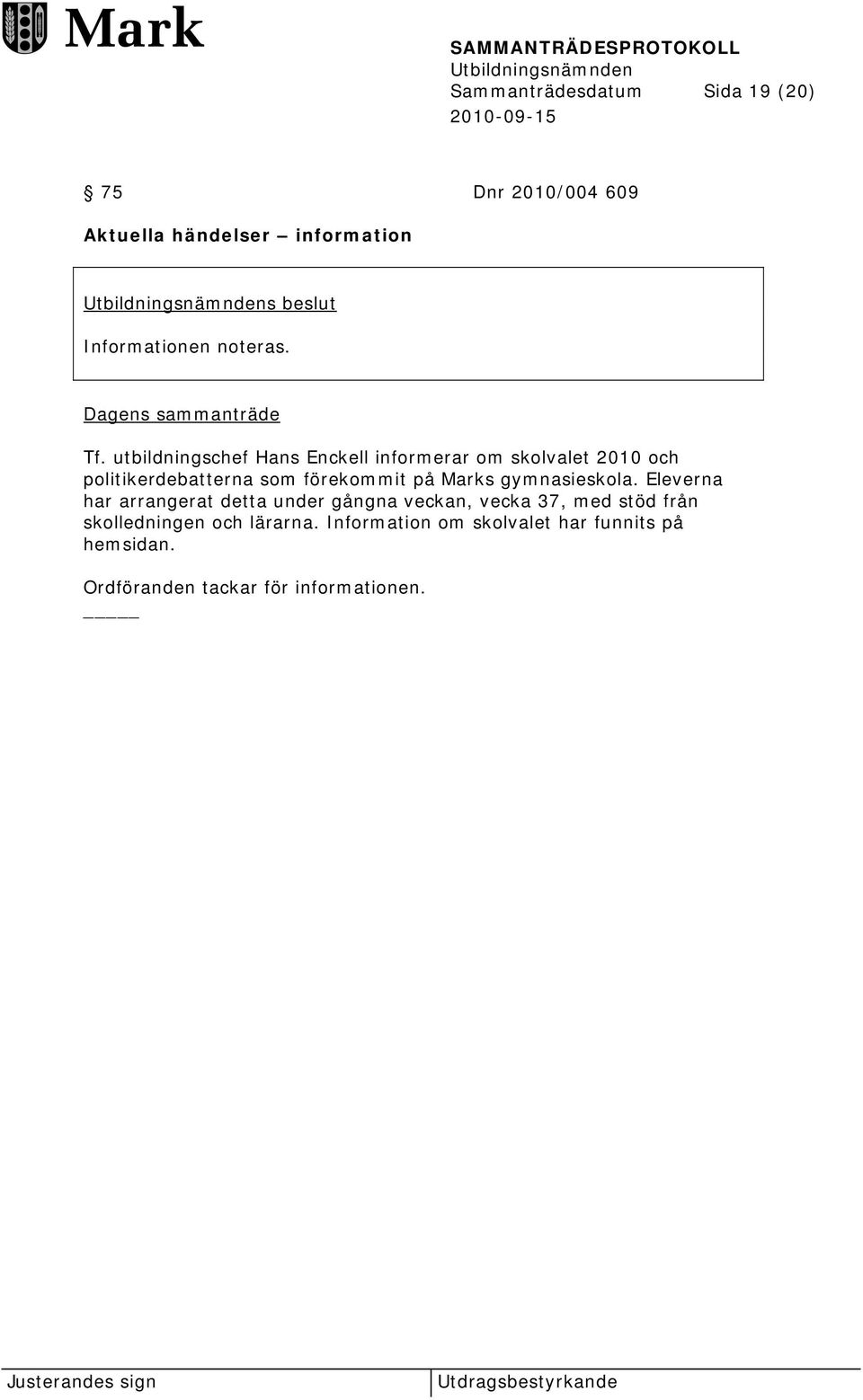 utbildningschef Hans Enckell informerar om skolvalet 2010 och politikerdebatterna som förekommit på Marks
