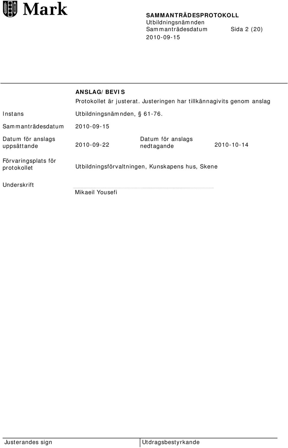 Sammanträdesdatum Datum för anslags uppsättande 2010-09-22 Datum för anslags