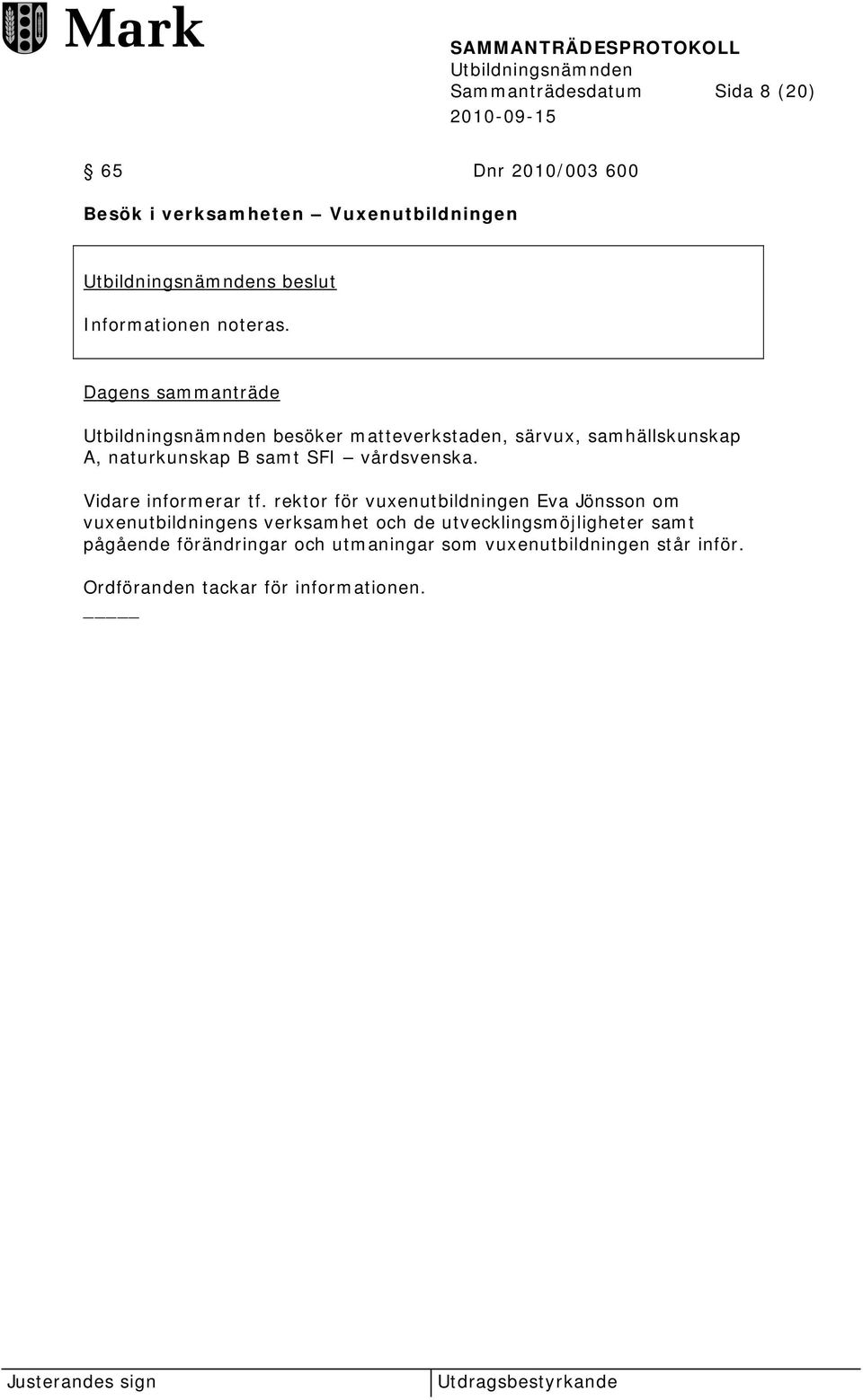 Vidare informerar tf.