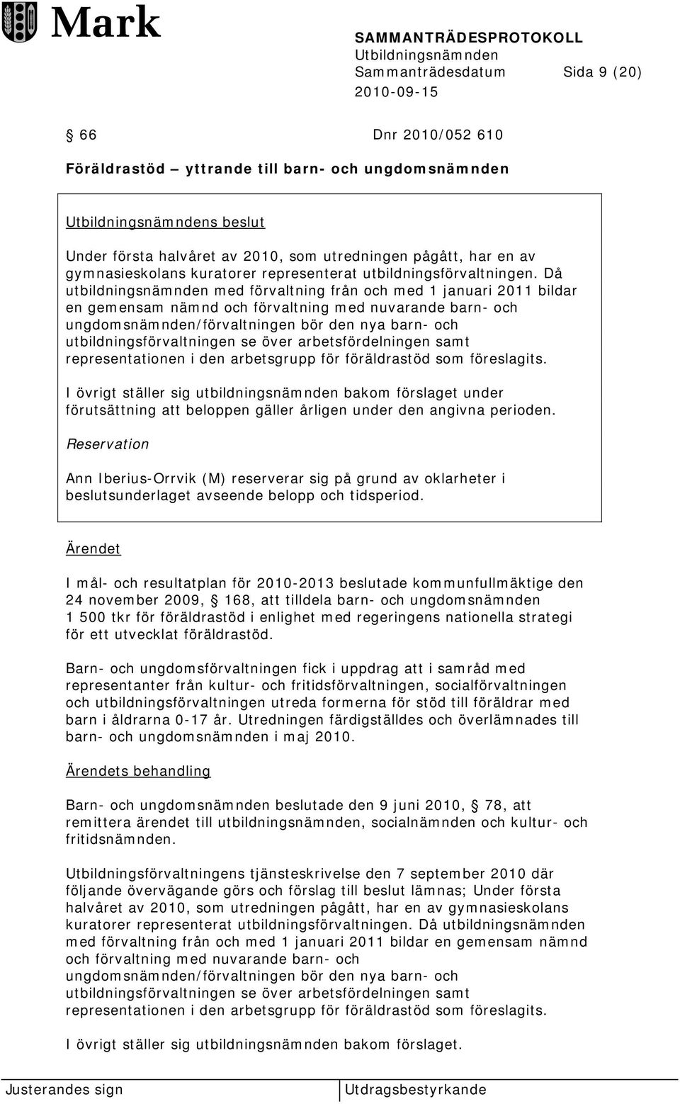 Då utbildningsnämnden med förvaltning från och med 1 januari 2011 bildar en gemensam nämnd och förvaltning med nuvarande barn- och ungdomsnämnden/förvaltningen bör den nya barn- och