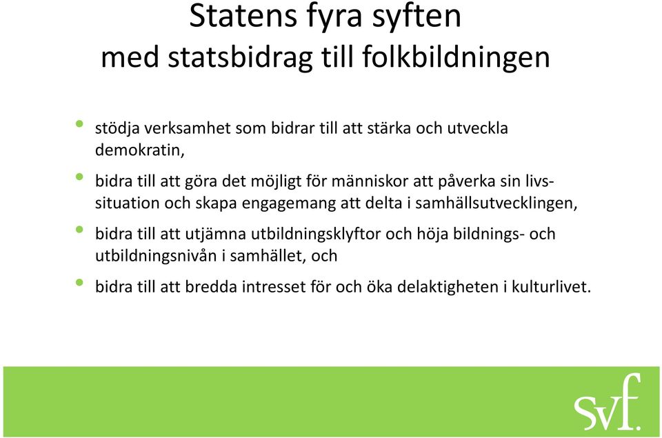 engagemang att delta i samhällsutvecklingen, bidra till att utjämna utbildningsklyftor och höja bildnings