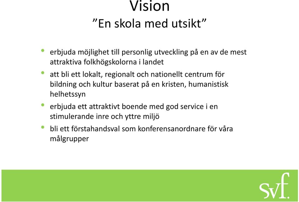 kultur baserat på en kristen, humanistisk helhetssyn erbjuda ett attraktivt boende med god service