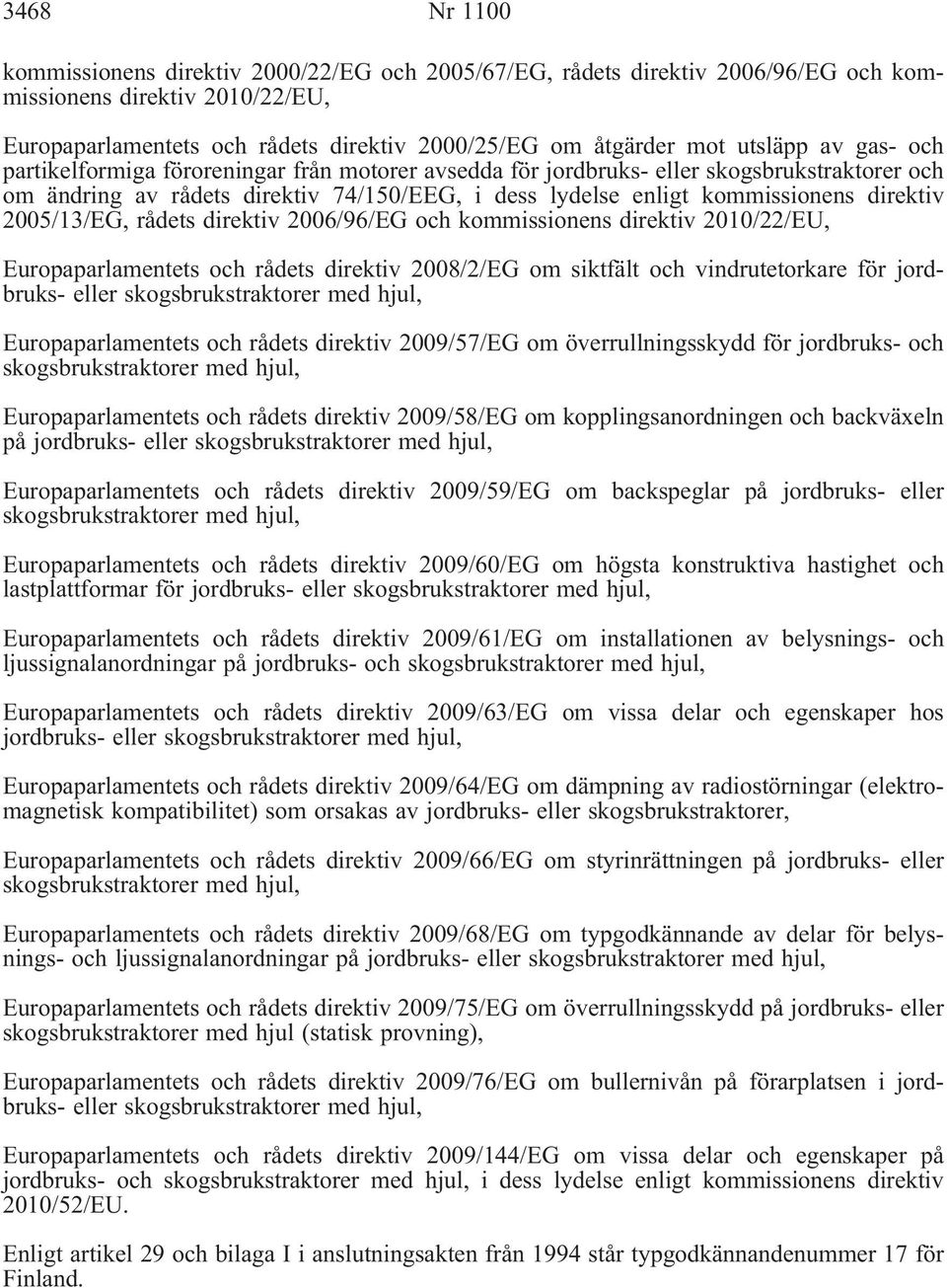 direktiv 2005/13/EG, rådets direktiv 2006/96/EG och kommissionens direktiv 2010/22/EU, Europaparlamentets och rådets direktiv 2008/2/EG om siktfält och vindrutetorkare för jordbruks- eller