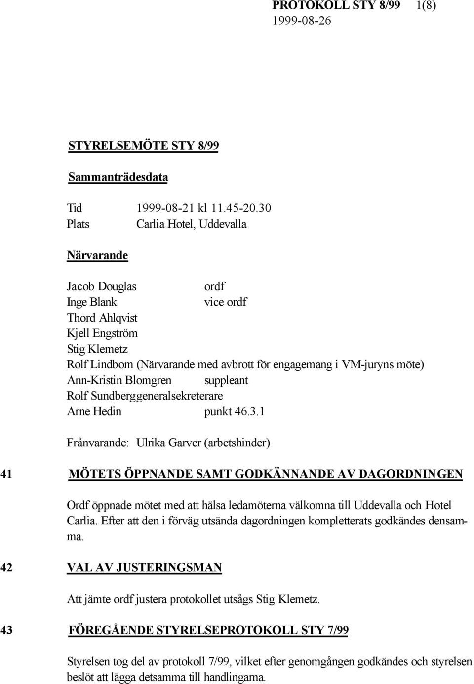 Ann-Kristin Blomgren suppleant Rolf Sundberggeneralsekreterare Arne Hedin punkt 46.3.