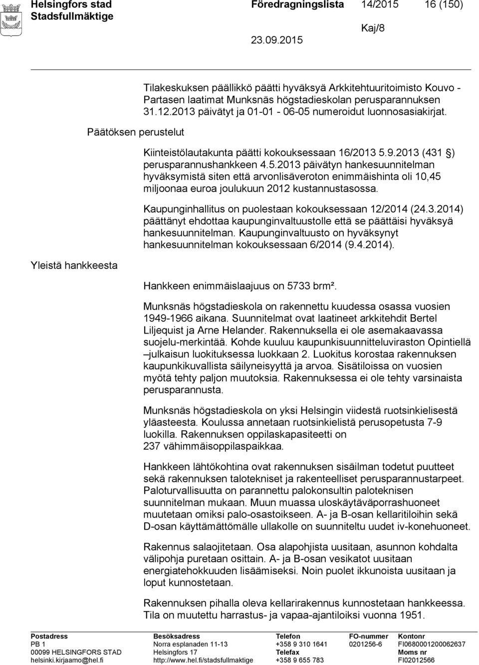 numeroidut luonnosasiakirjat. Kiinteistölautakunta päätti kokouksessaan 16/2013 5.