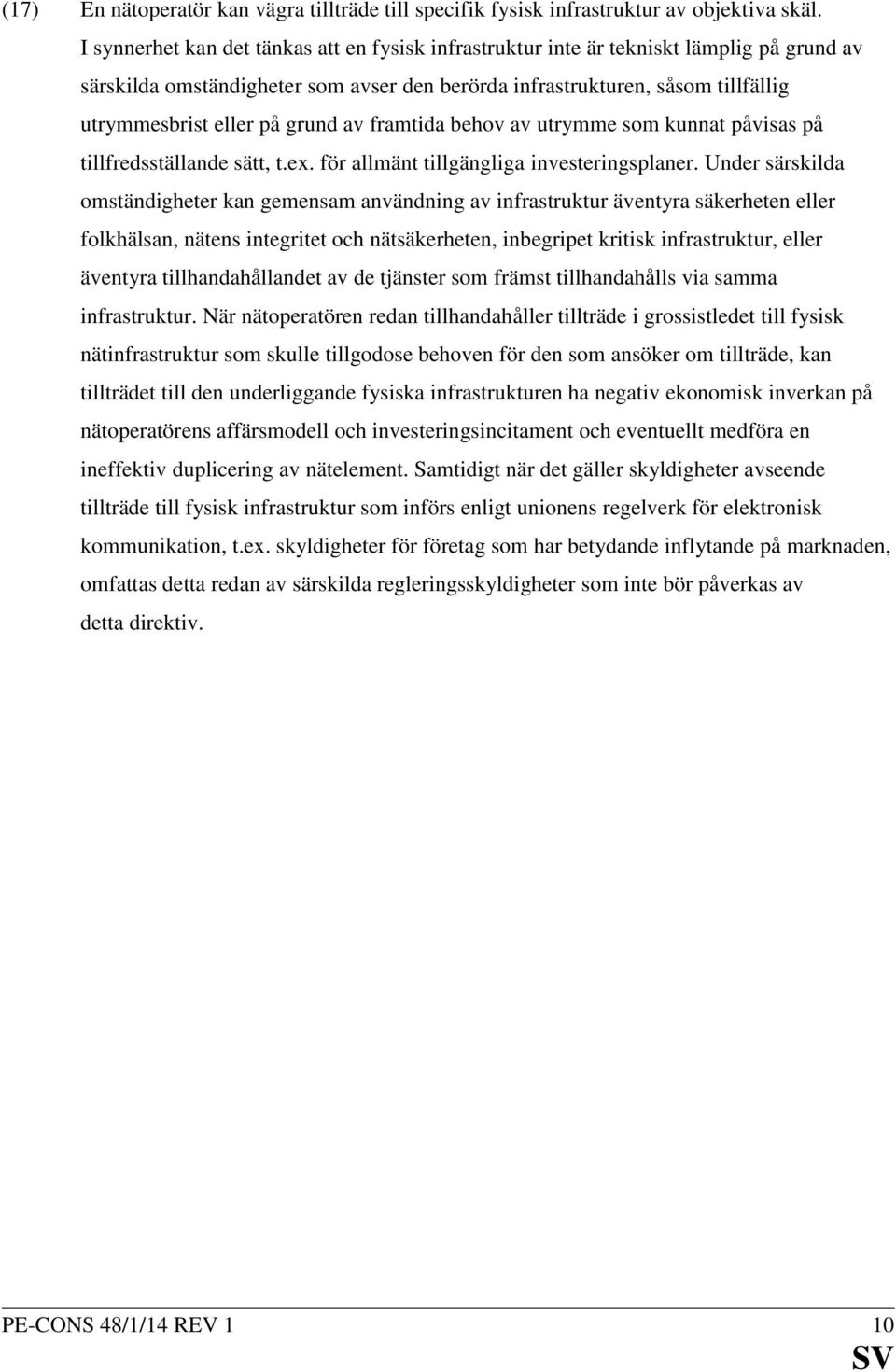 grund av framtida behov av utrymme som kunnat påvisas på tillfredsställande sätt, t.ex. för allmänt tillgängliga investeringsplaner.