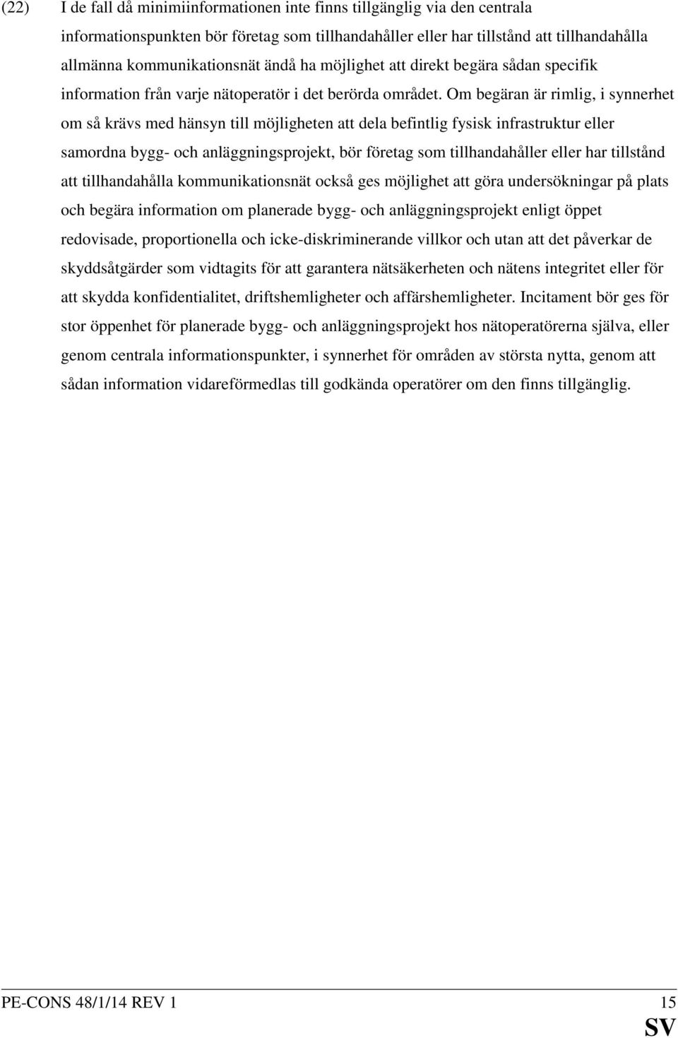 Om begäran är rimlig, i synnerhet om så krävs med hänsyn till möjligheten att dela befintlig fysisk infrastruktur eller samordna bygg- och anläggningsprojekt, bör företag som tillhandahåller eller