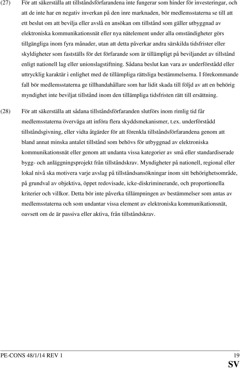 utan att detta påverkar andra särskilda tidsfrister eller skyldigheter som fastställs för det förfarande som är tillämpligt på beviljandet av tillstånd enligt nationell lag eller unionslagstiftning.