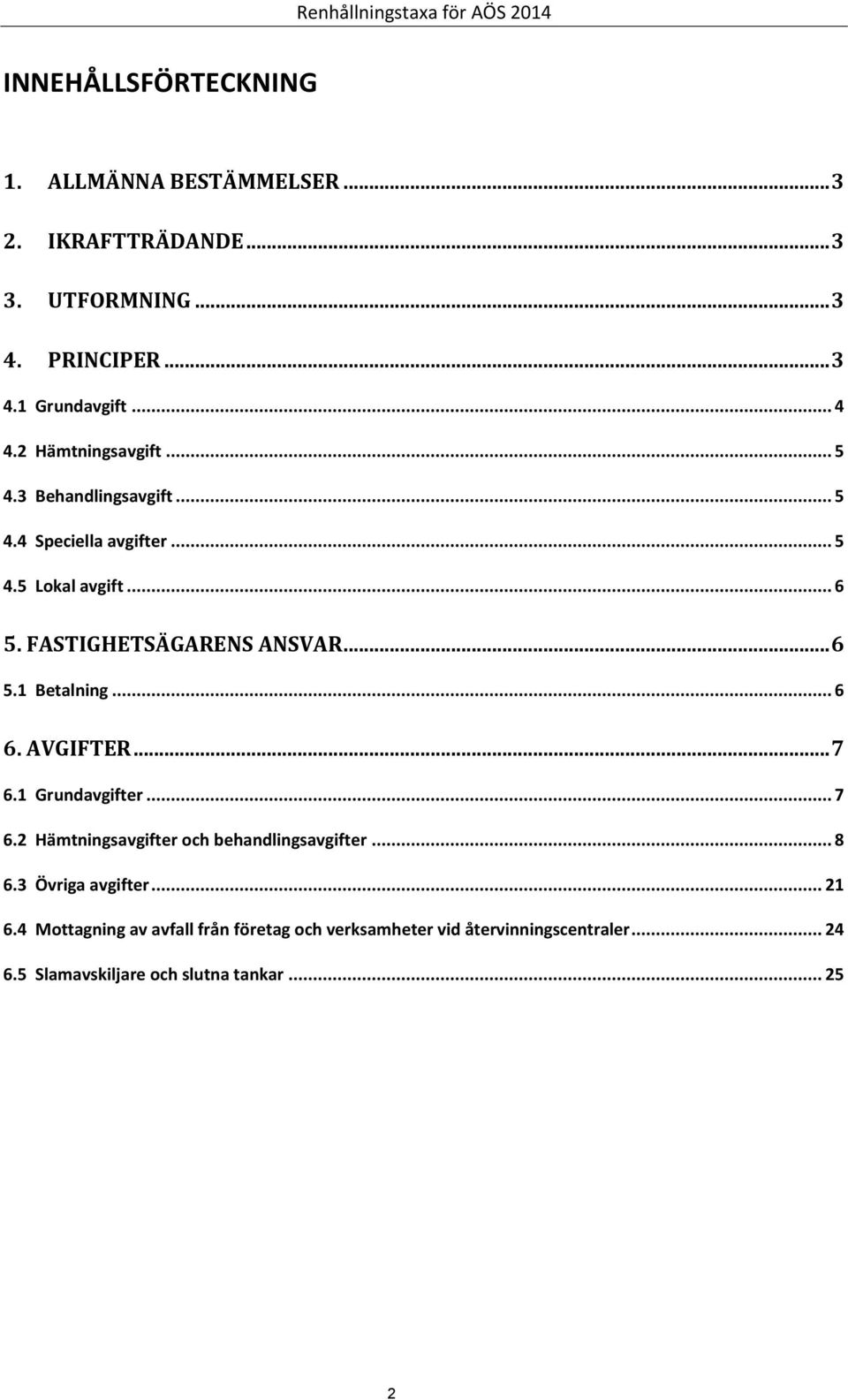 .. 6 6. AVGIFTER... 7 6.1 Grundavgifter... 7 6.2 er och behandlingsavgifter... 8 6.3 Övriga avgifter... 21 6.