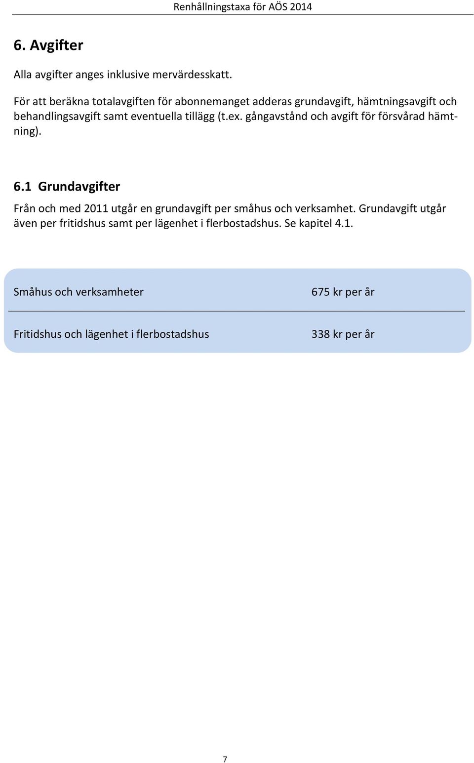 tillägg (t.ex. gångavstånd och avgift för försvårad hämtning). 6.