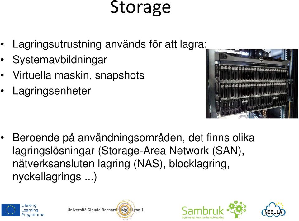 Beroende på användningsområden, det finns olika lagringslösningar