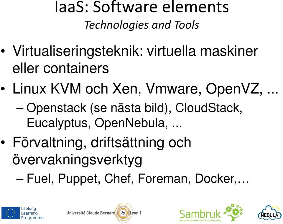 .. Openstack (se nästa bild), CloudStack, Eucalyptus, OpenNebula,.