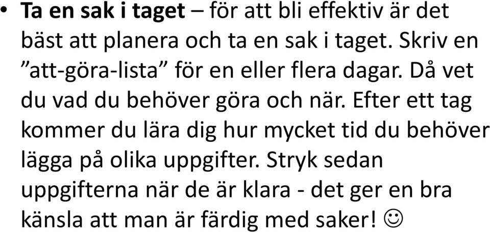 Efter ett tag kommer du lära dig hur mycket tid du behöver lägga på olika uppgifter.