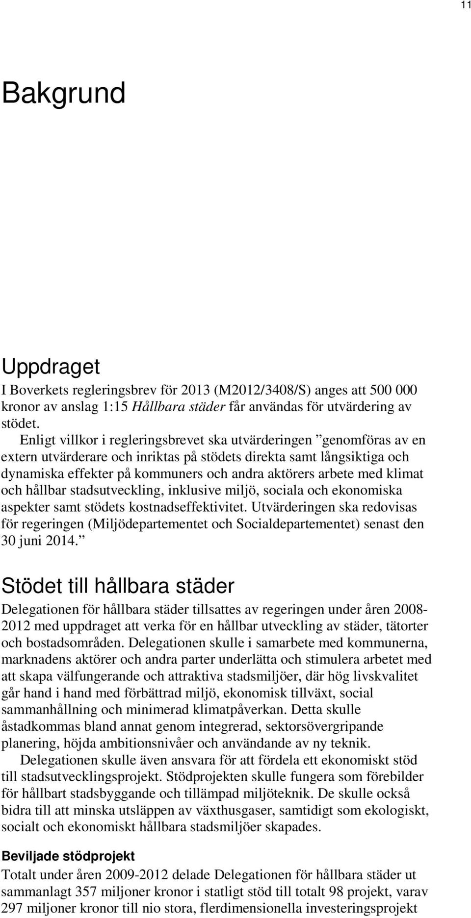 med klimat och hållbar stadsutveckling, inklusive miljö, sociala och ekonomiska aspekter samt stödets kostnadseffektivitet.