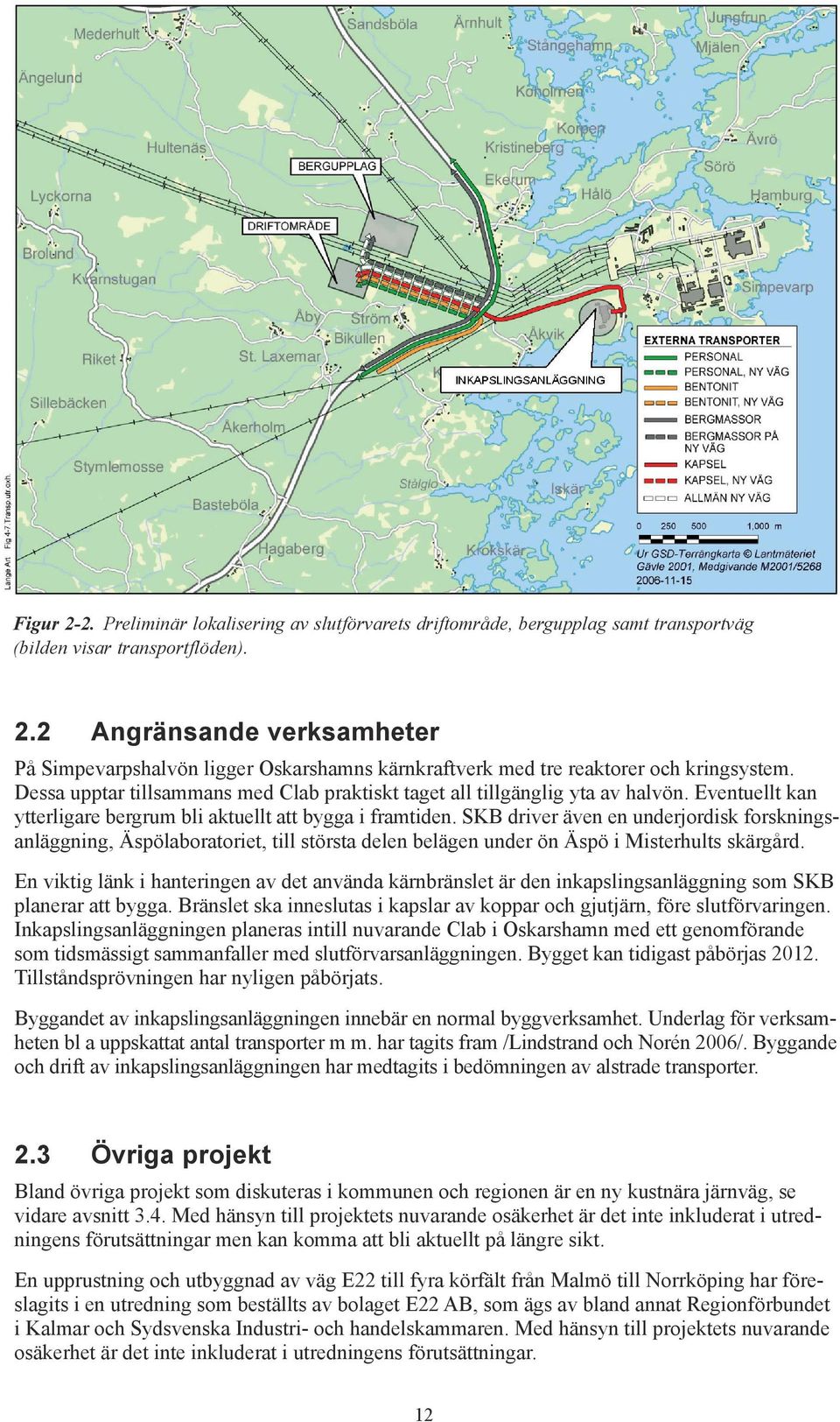 SKB driver även en underjordisk forskningsanläggning, Äspölaboratoriet, till största delen belägen under ön Äspö i Misterhults skärgård.