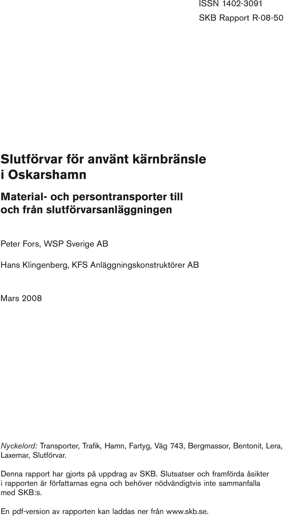 Klingenberg, KFS Anläggningskonstruktörer AB Mars 2008 Nyckelord: Transporter, trafik, hamn, fartyg, väg 743, bergmassor, bentonit, lera, Laxemar,