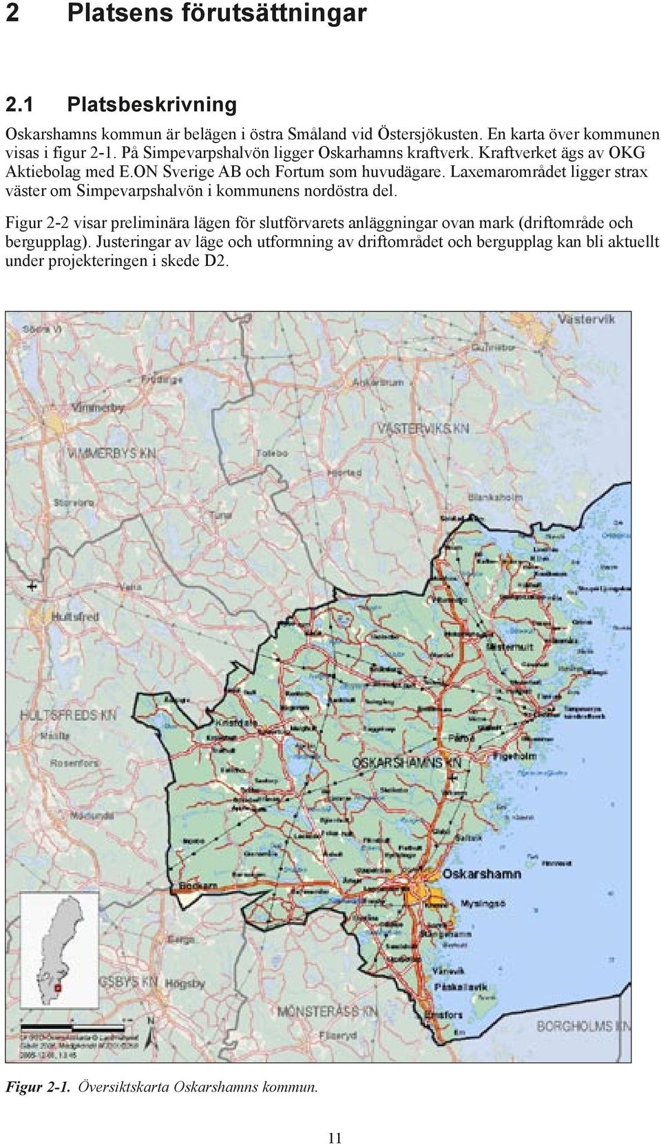 Laxemarområdet ligger strax väster om Simpevarpshalvön i kommunens nordöstra del.