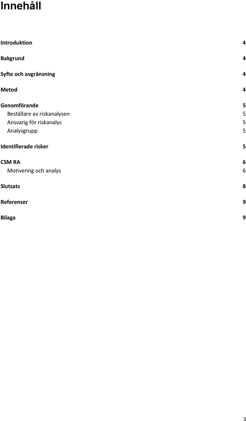 för riskanalys 5 Analysgrupp 5 Identifierade risker 5 CSM RA