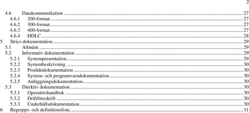 .. 30 5.2.3 Produktdokumentation... 30 5.2.4 System- och programvarudokumentation... 30 5.2.5 Anläggningsdokumentation... 30 5.3 Direktiv dokumentation.