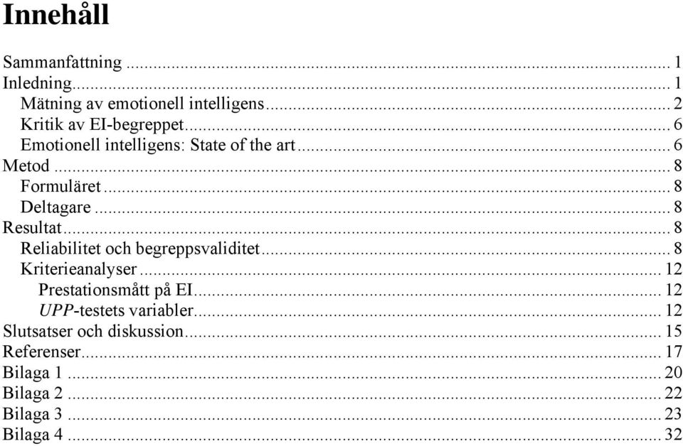 .. 8 Reliabilitet och begreppsvaliditet... 8 Kriterieanalyser... 12 Prestationsmått på EI.