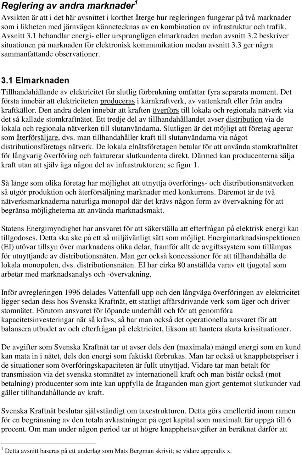 3 ger några sammanfattande observationer. 3.1 Elmarknaden Tillhandahållande av elektricitet för slutlig förbrukning omfattar fyra separata moment.