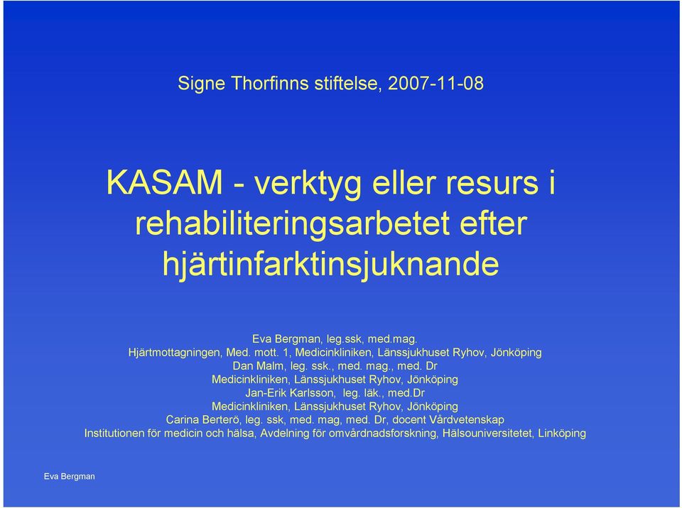 mag., med. Dr Medicinkliniken, Länssjukhuset Ryhov, Jönköping Jan-Erik Karlsson, leg. läk., med.dr Medicinkliniken, Länssjukhuset Ryhov, Jönköping Carina Berterö, leg.