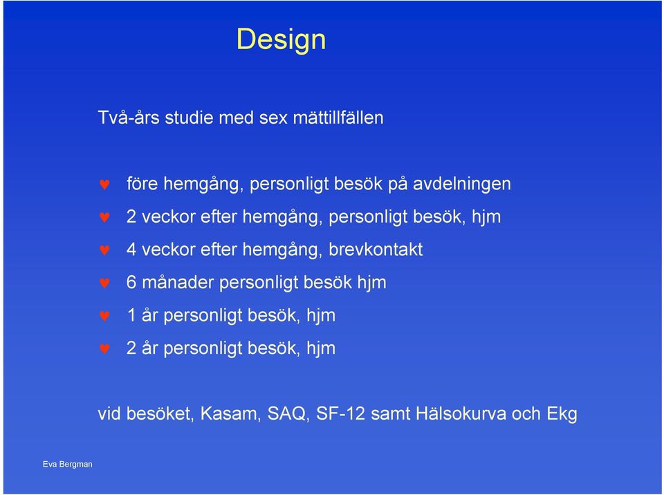 hemgång, brevkontakt 6 månader personligt besök hjm 1 år personligt besök,