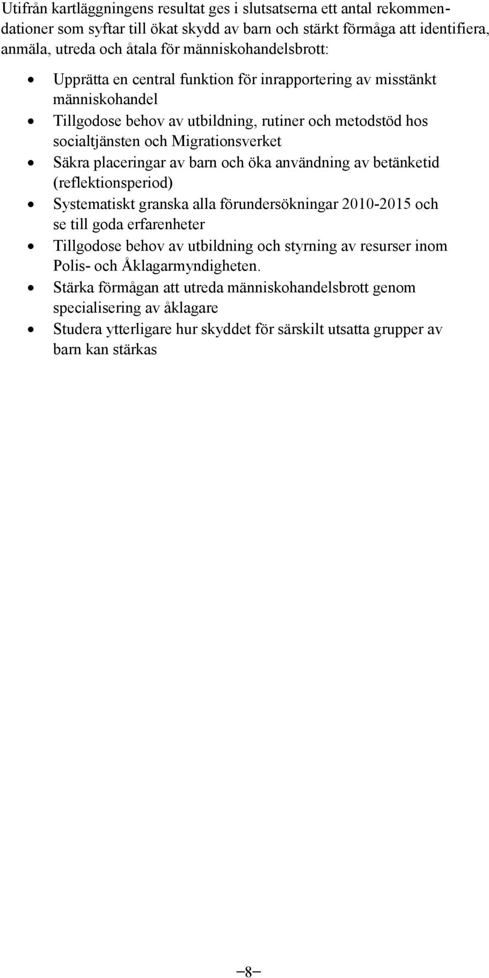 placeringar av barn och öka användning av betänketid (reflektionsperiod) Systematiskt granska alla förundersökningar 2010-2015 och se till goda erfarenheter Tillgodose behov av utbildning och