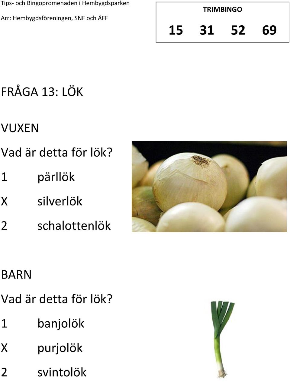 1 pärllök silverlök 2 schalottenlök