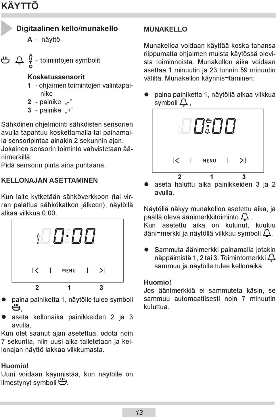 KELLONAJAN ASETTAMINEN Kun laite kytketään sähköverkkoon (tai virran palattua sähkökatkon jälkeen), näytöllä alkaa vilkkua 0.00.