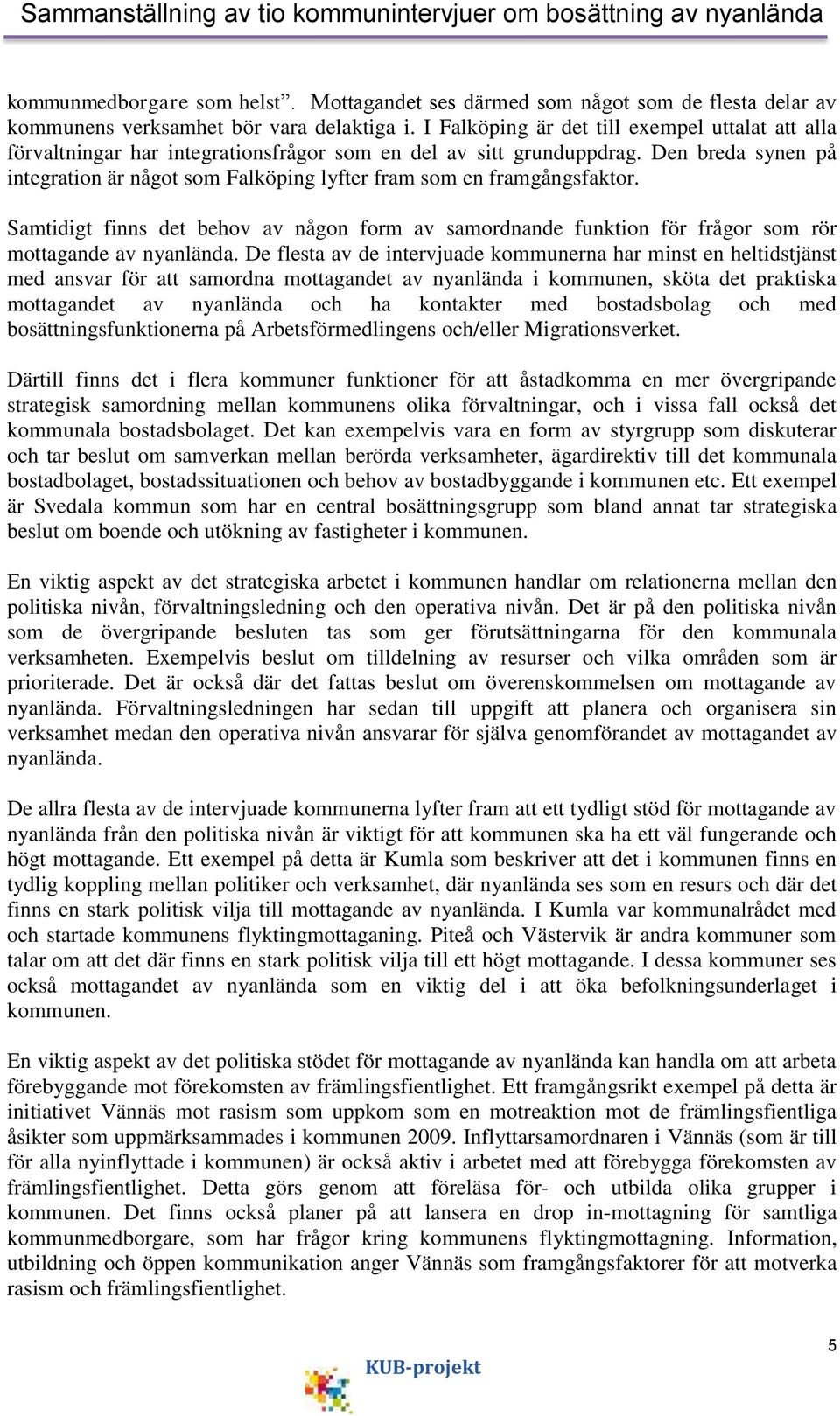 Den breda synen på integration är något som Falköping lyfter fram som en framgångsfaktor. Samtidigt finns det behov av någon form av samordnande funktion för frågor som rör mottagande av nyanlända.