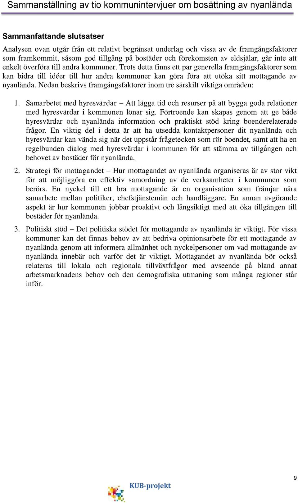 Trots detta finns ett par generella framgångsfaktorer som kan bidra till idéer till hur andra kommuner kan göra föra att utöka sitt mottagande av nyanlända.