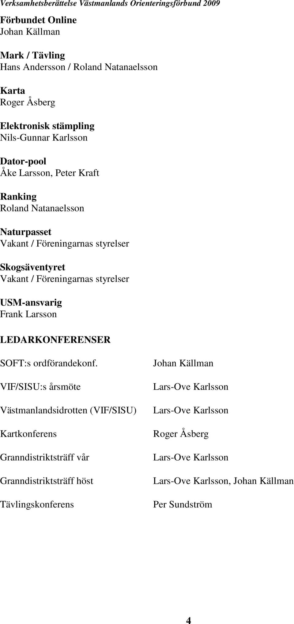 USM-ansvarig Frank Larsson LEDARKONFERENSER SOFT:s ordförandekonf.