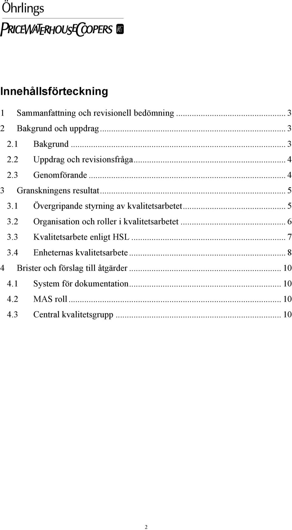 .. 6 3.3 Kvalitetsarbete enligt HSL... 7 3.4 Enheternas kvalitetsarbete... 8 4 Brister och förslag till åtgärder... 10 4.