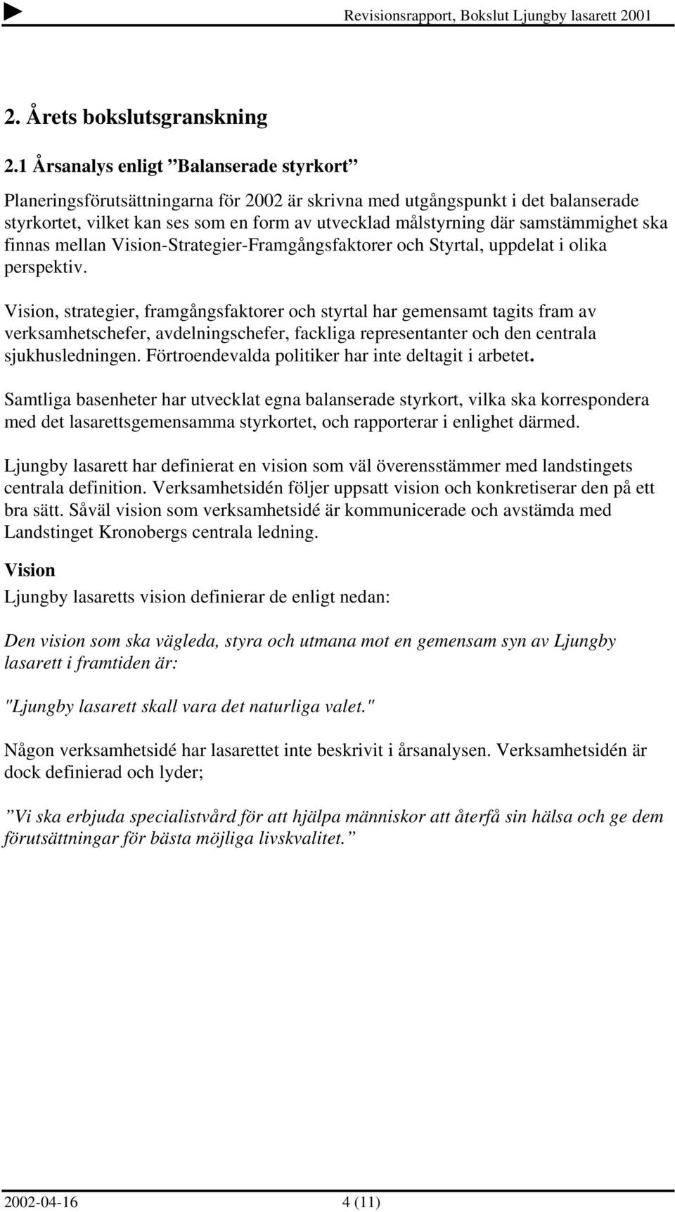 samstämmighet ska finnas mellan Vision-Strategier-Framgångsfaktorer och Styrtal, uppdelat i olika perspektiv.