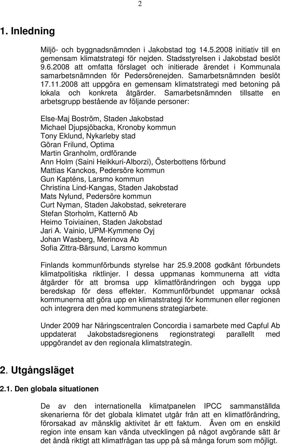 2008 att uppgöra en gemensam klimatstrategi med betoning på lokala och konkreta åtgärder.