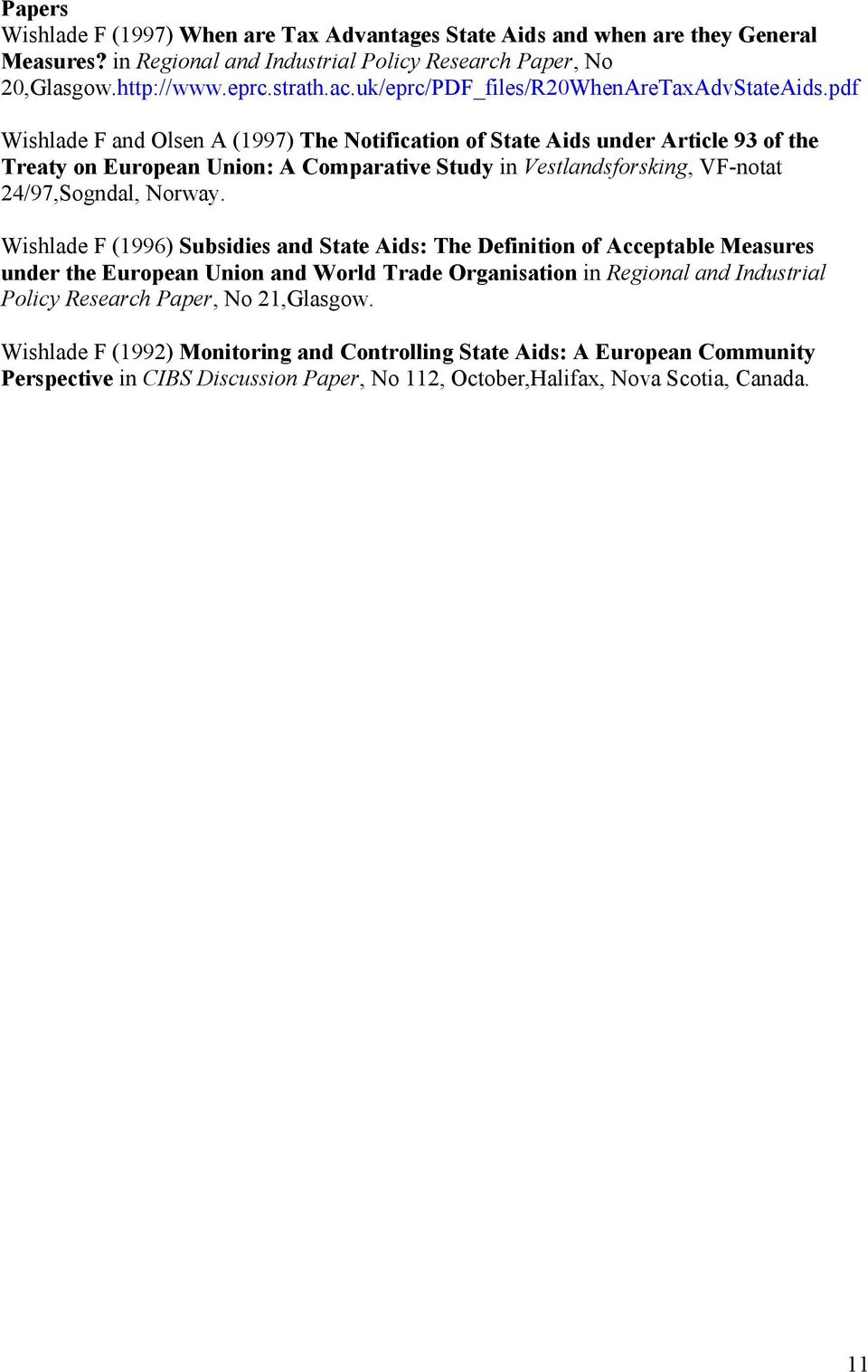 pdf Wishlade F and Olsen A (1997) The Notification of State Aids under Article 93 of the Treaty on European Union: A Comparative Study in Vestlandsforsking, VF-notat 24/97,Sogndal, Norway.