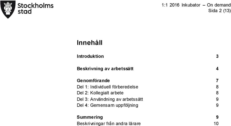 Kollegialt arbete 8 Del 3: Användning av arbetssätt 9 Del 4: