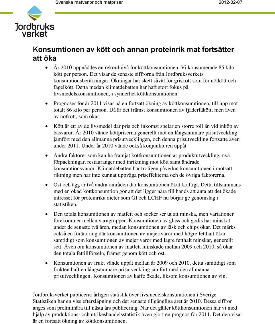 Detta medan klimatdebatten har haft stort fokus på livsmedelskonsumtionen, i synnerhet köttkonsumtionen.