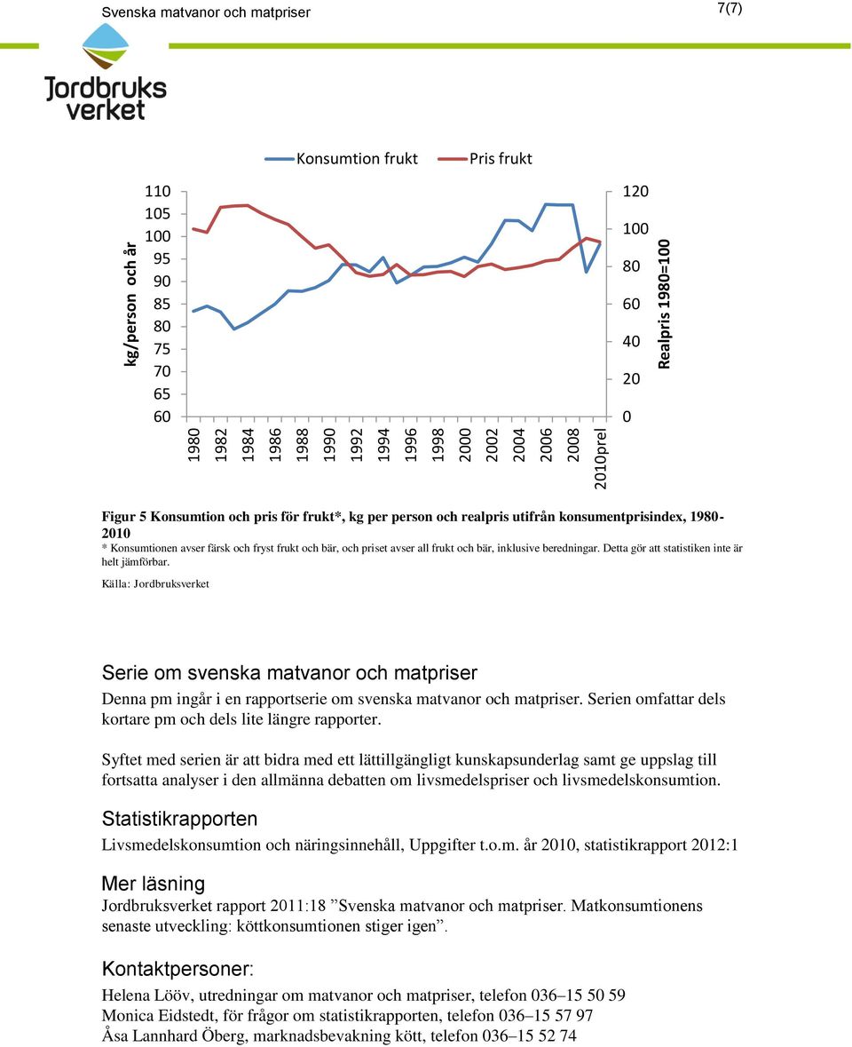 inklusive beredningar. Detta gör att statistiken inte är helt jämförbar.