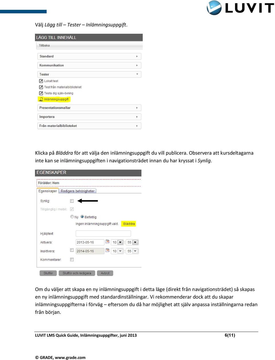 Om du väljer att skapa en ny inlämningsuppgift i detta läge (direkt från navigationsträdet) så skapas en ny inlämningsuppgift med