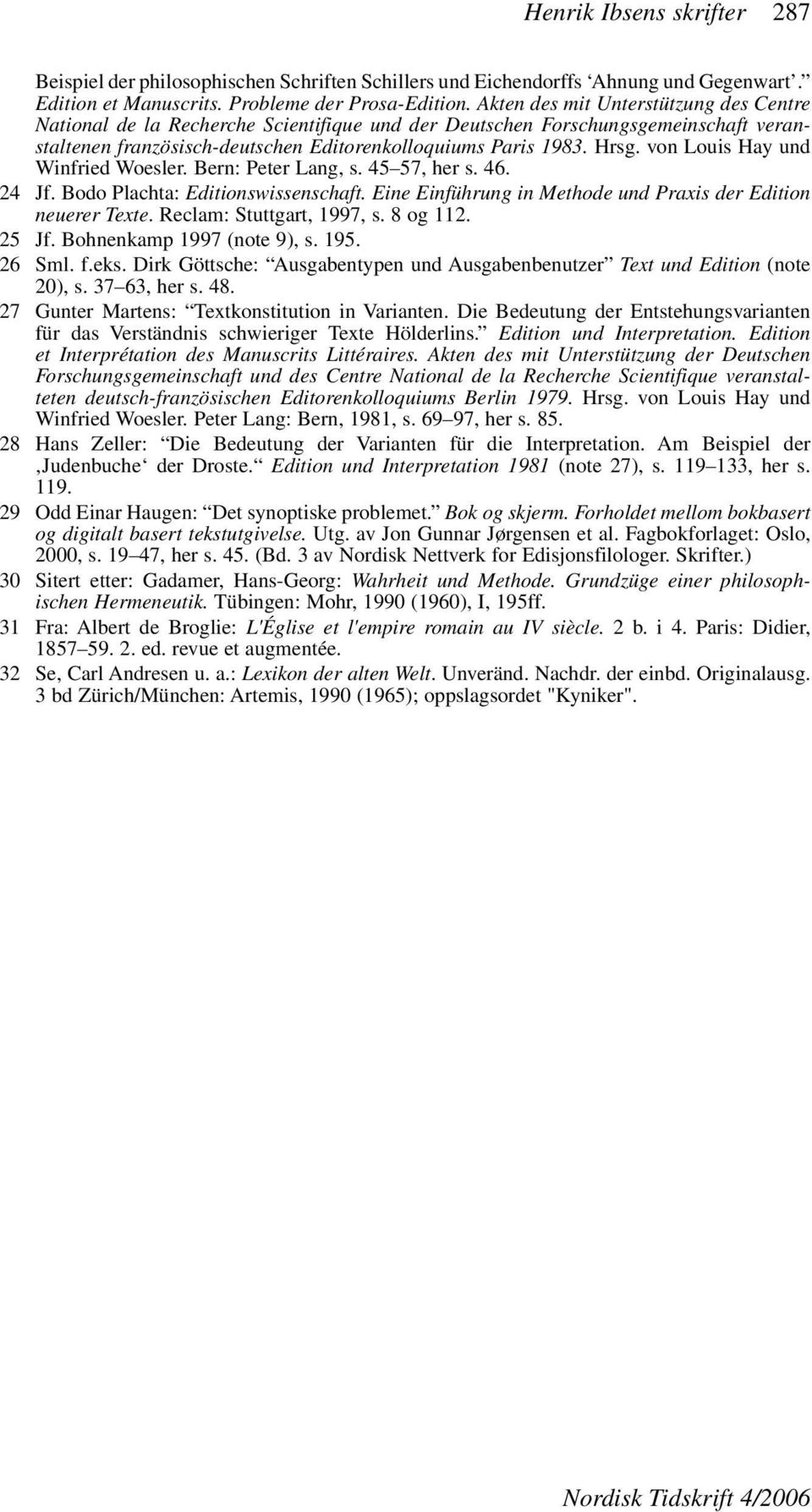 von Louis Hay und Winfried Woesler. Bern: Peter Lang, s. 45 57, her s. 46. 24 Jf. Bodo Plachta: Editionswissenschaft. Eine Einführung in Methode und Praxis der Edition neuerer Texte.