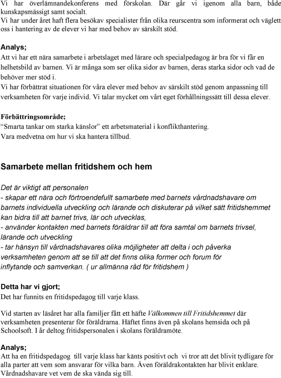 Att vi har ett nära samarbete i arbetslaget med lärare och specialpedagog är bra för vi får en helhetsbild av barnen.
