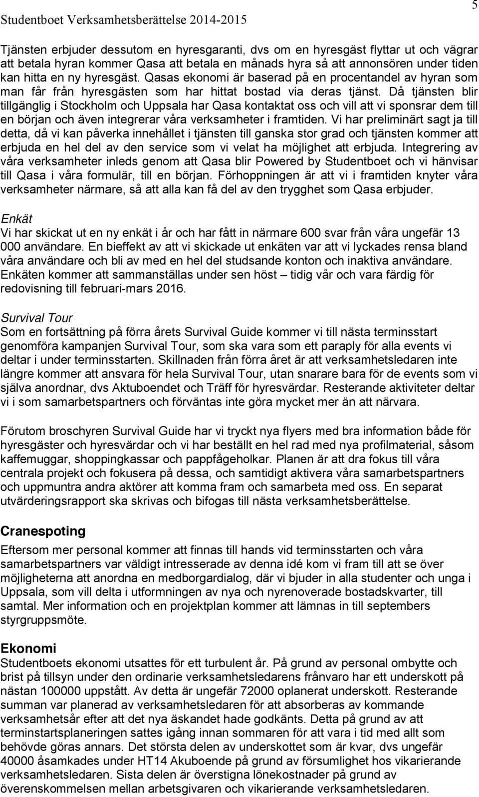 Då tjänsten blir tillgänglig i Stockholm och Uppsala har Qasa kontaktat oss och vill att vi sponsrar dem till en början och även integrerar våra verksamheter i framtiden.