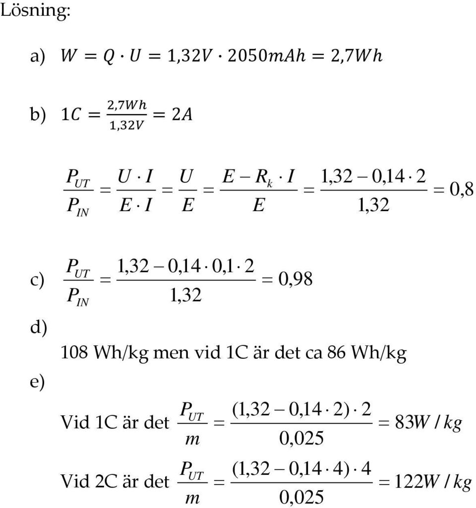 98 P 1,32 IN d) 108 Wh/kg men vid 1C är det ca 86 Wh/kg e) Vid 1C är det P (1,32