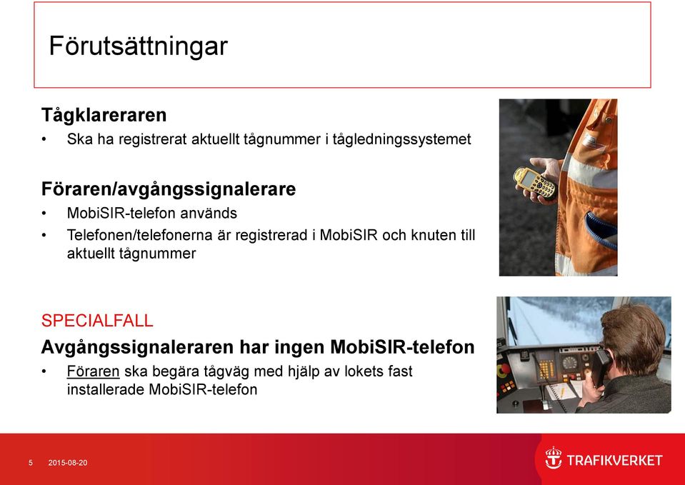 MobiSIR och knuten till aktuellt tågnummer SPECIALFALL Avgångssignaleraren har ingen