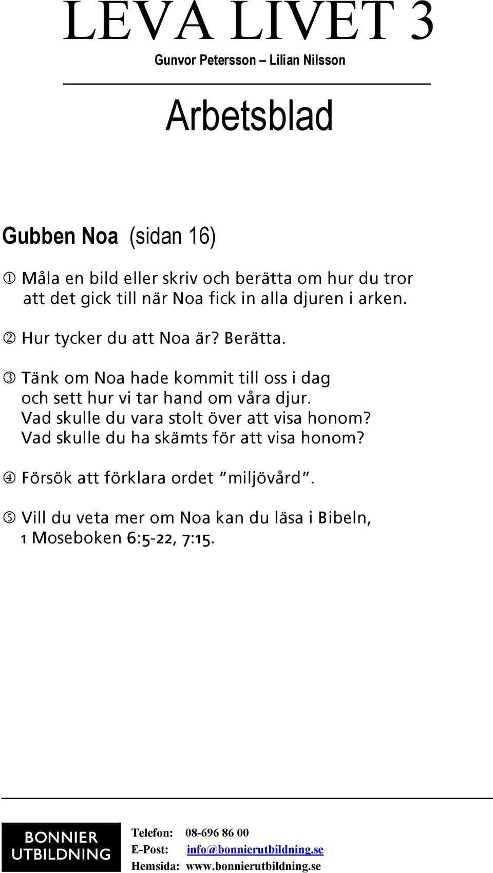 3 Tänk om Noa hade kommit till oss i dag och sett hur vi tar hand om våra djur.