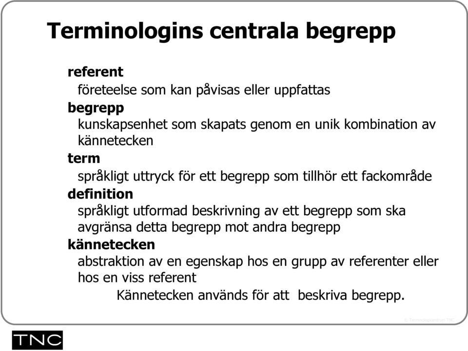 definition språkligt utformad beskrivning av ett begrepp som ska avgränsa detta begrepp mot andra begrepp