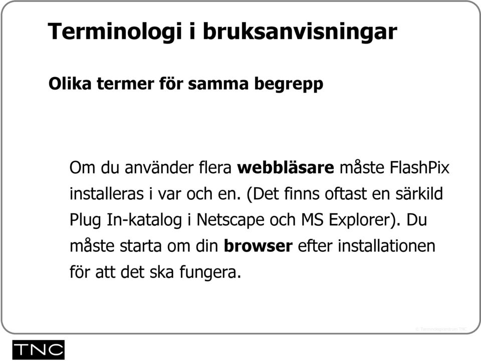 (Det finns oftast en särkild Plug In-katalog i Netscape och MS