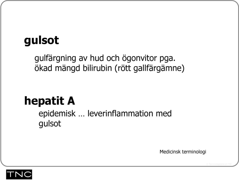 ökad mängd bilirubin (rött